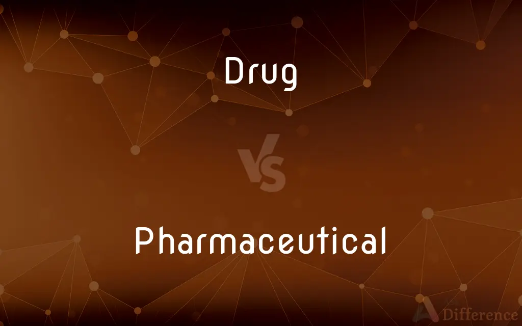 Drug vs. Pharmaceutical — What's the Difference?
