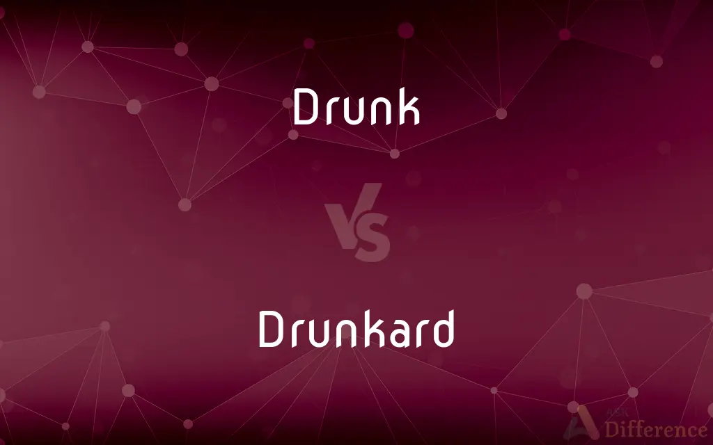 Drunk vs. Drunkard — What's the Difference?