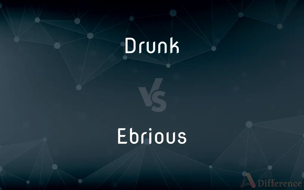 Drunk vs. Ebrious — What's the Difference?