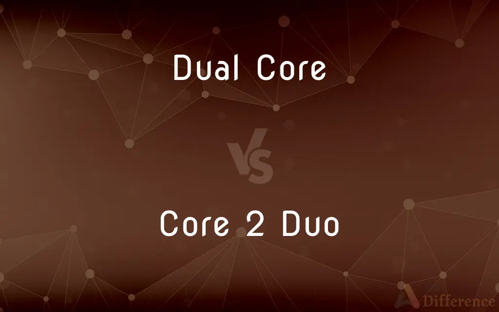 Dual Core vs. Core 2 Duo — What's the Difference?