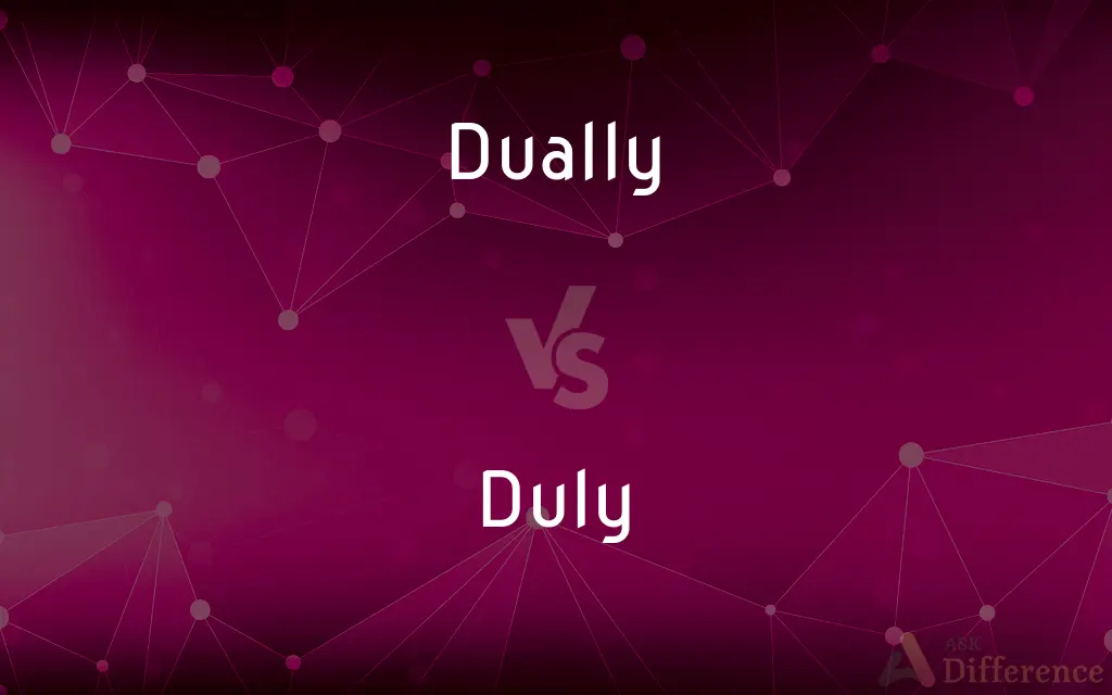 Dually vs. Duly — What's the Difference?