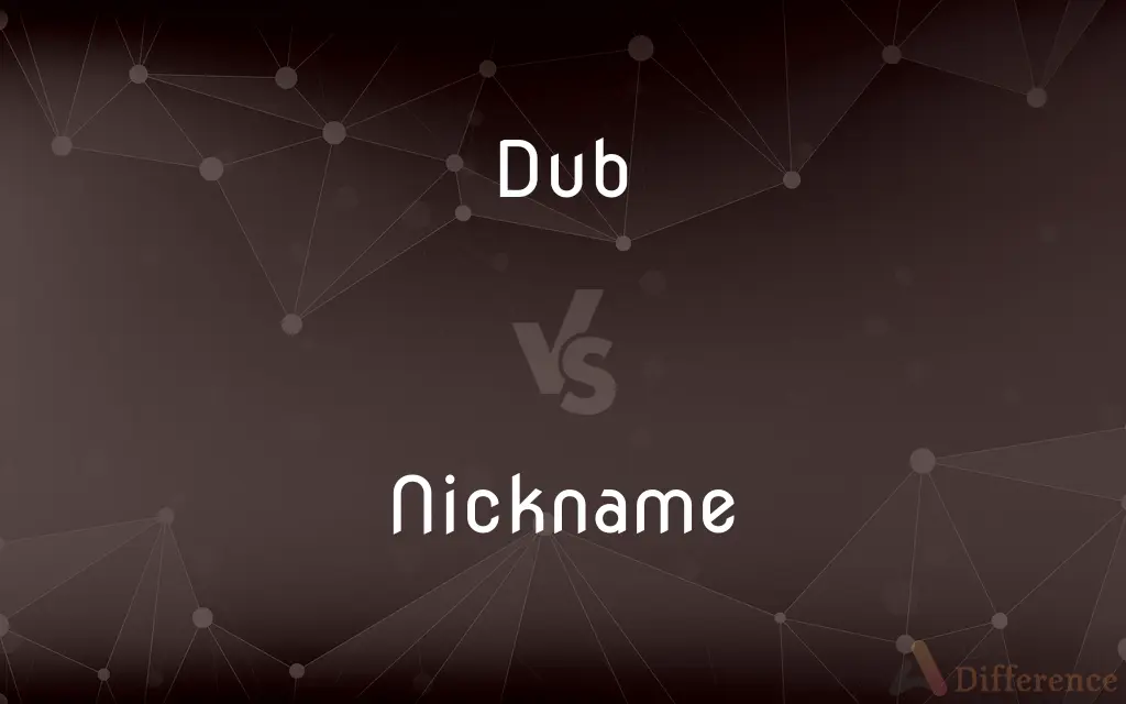 Dub vs. Nickname — What's the Difference?