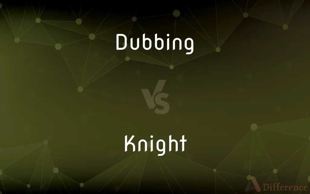 Dubbing vs. Knight — What's the Difference?
