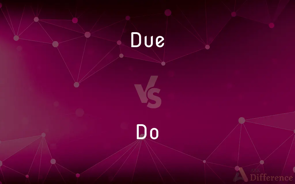 Due vs. Do — What's the Difference?