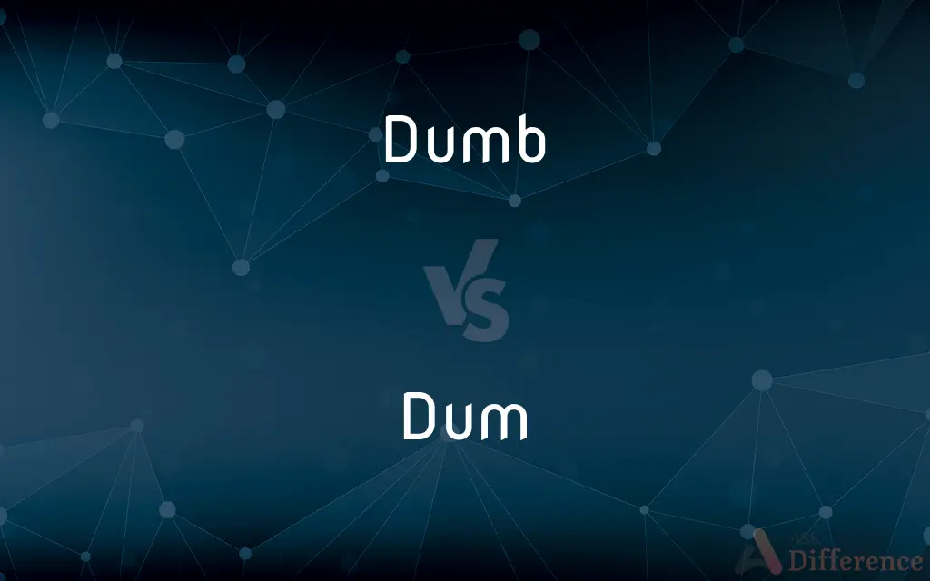 Dumb vs. Dum — What's the Difference?
