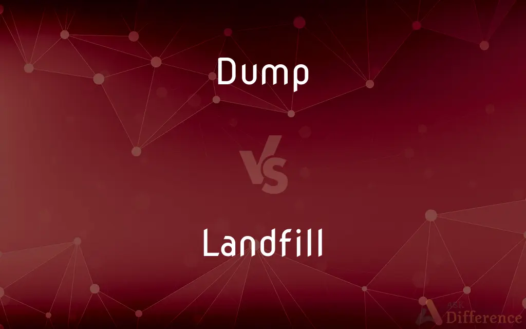 Dump vs. Landfill — What's the Difference?