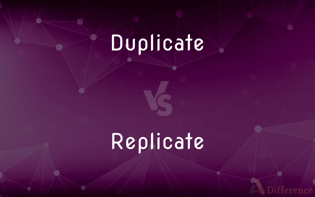 Duplicate vs. Replicate — What's the Difference?