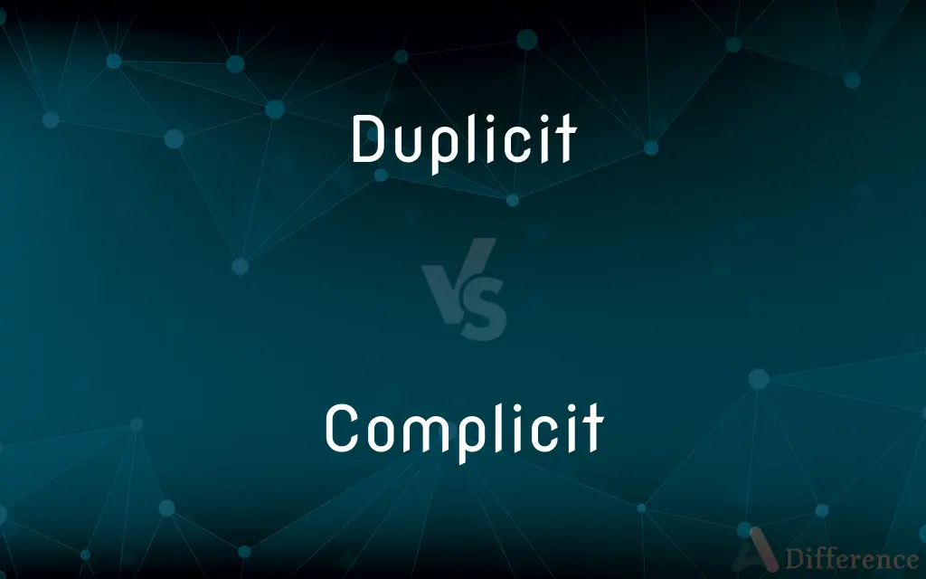 Duplicit vs. Complicit — What's the Difference?