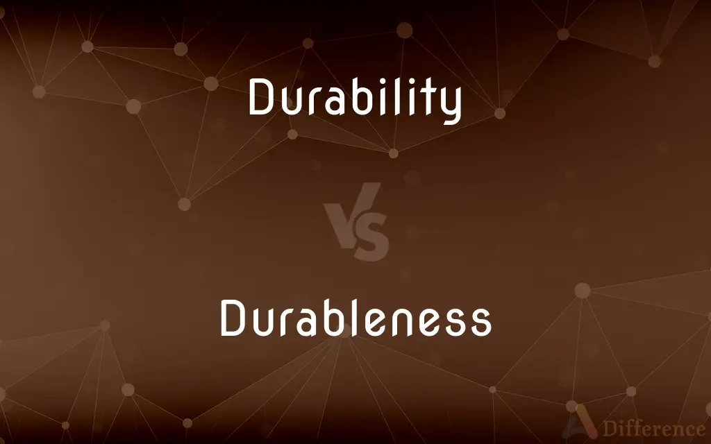 Durability vs. Durableness — What's the Difference?