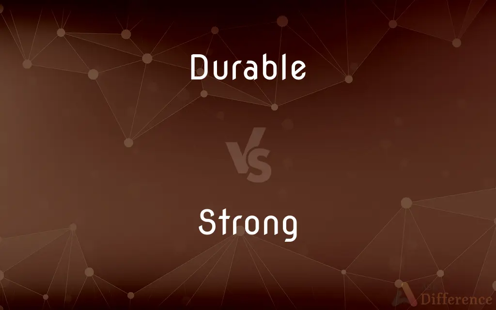 Durable vs. Strong — What's the Difference?