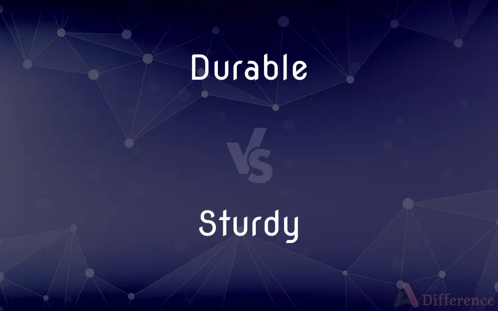 Durable vs. Sturdy — What's the Difference?