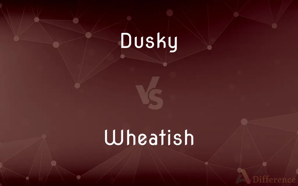 Dusky vs. Wheatish — What's the Difference?