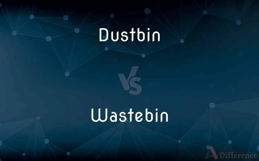 Dustbin vs. Wastebin — What's the Difference?