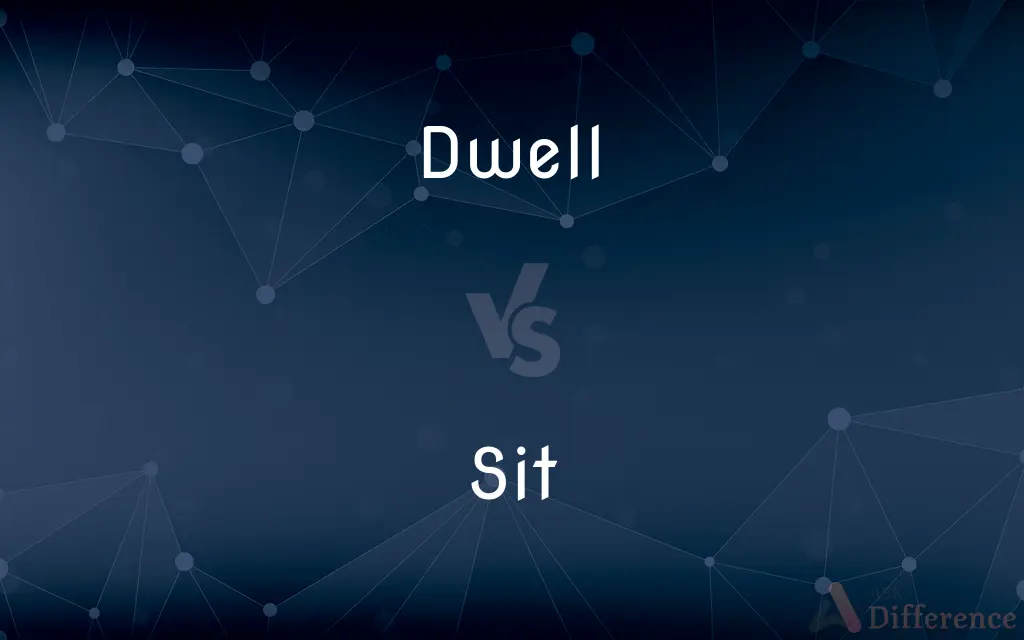 Dwell vs. Sit — What's the Difference?