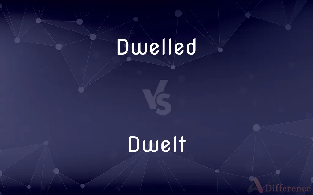 Dwelled vs. Dwelt — What's the Difference?
