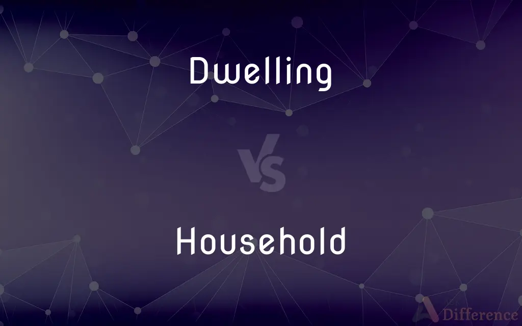 Dwelling vs. Household — What's the Difference?