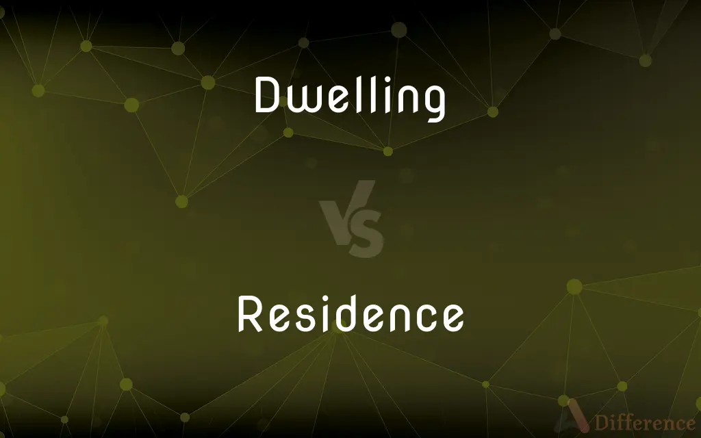 Dwelling vs. Residence — What's the Difference?