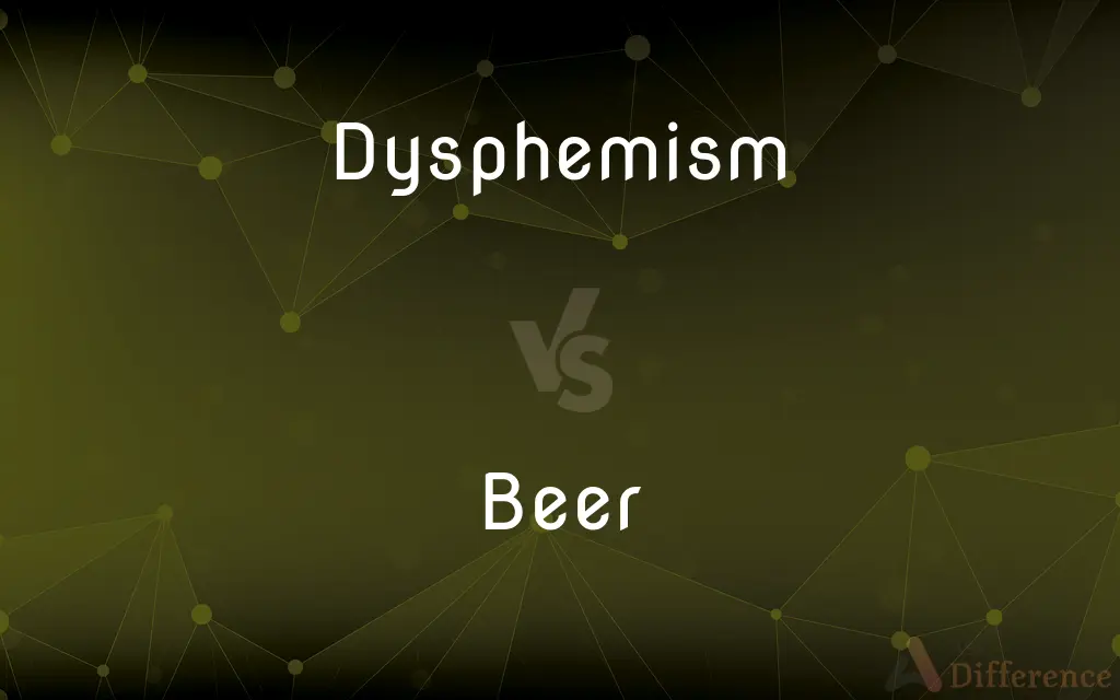 Dysphemism vs. Beer — What's the Difference?