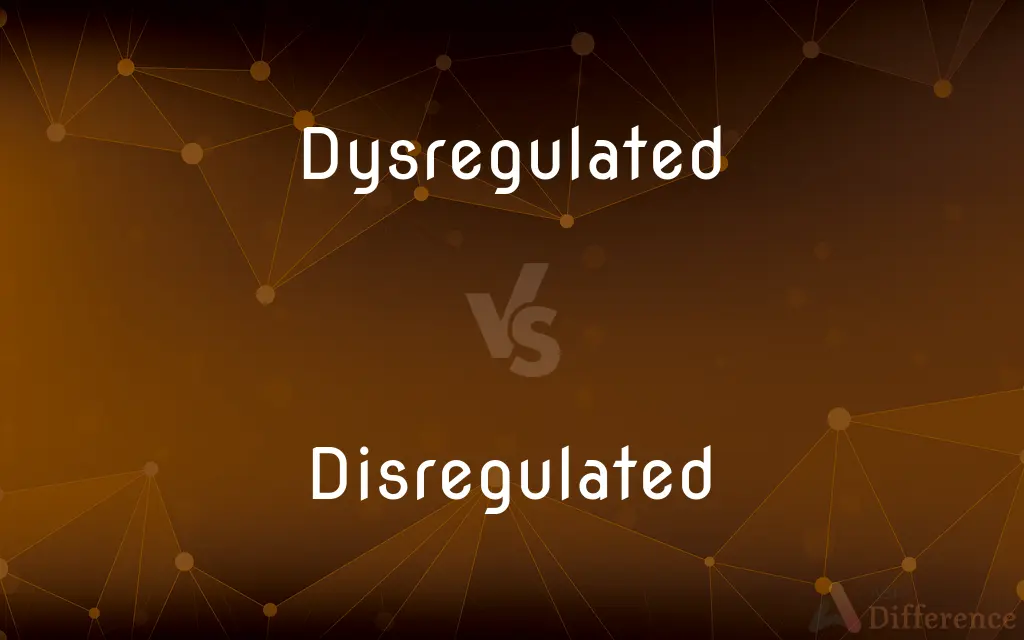 Dysregulated vs. Disregulated — What's the Difference?