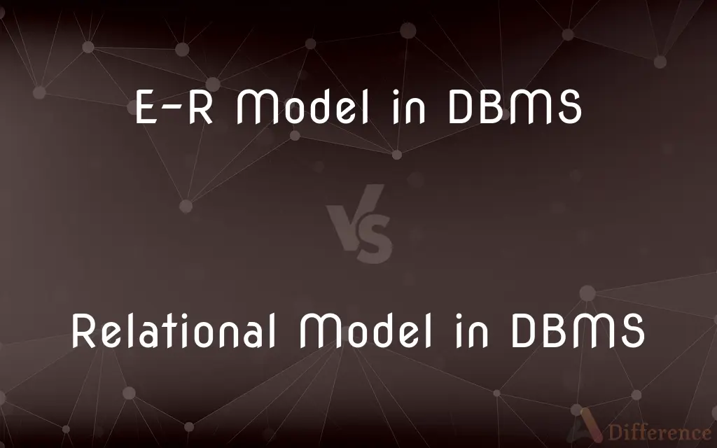 E-R Model in DBMS vs. Relational Model in DBMS — What's the Difference?
