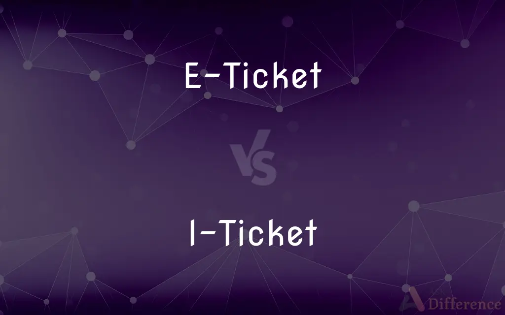 E-Ticket vs. I-Ticket — What's the Difference?
