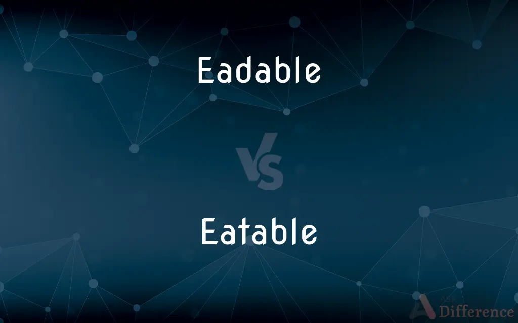 Eadable vs. Eatable — Which is Correct Spelling?