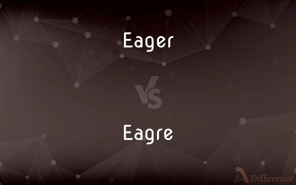 Eager vs. Eagre — What's the Difference?