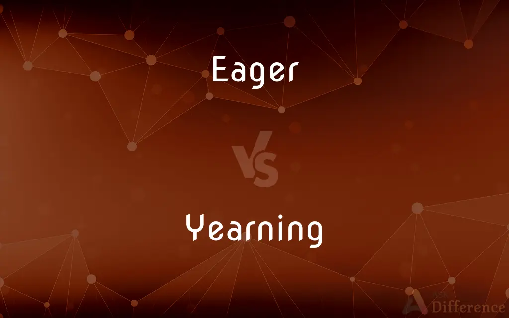 Eager vs. Yearning — What's the Difference?