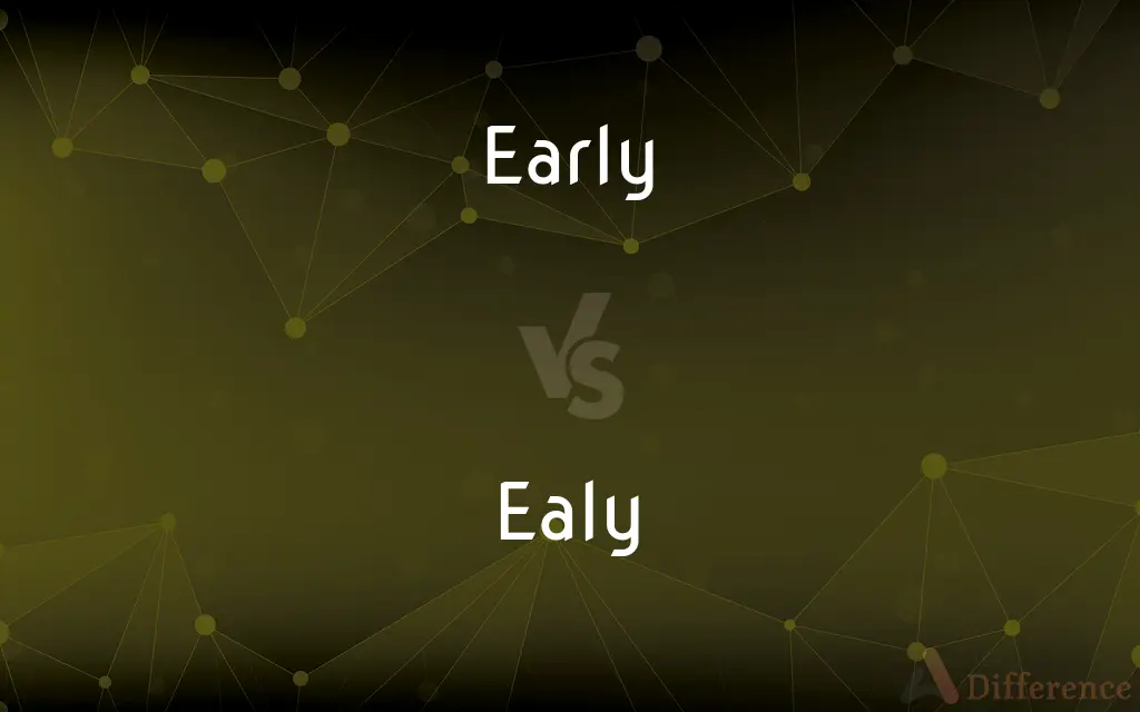 Early vs. Ealy — What's the Difference?