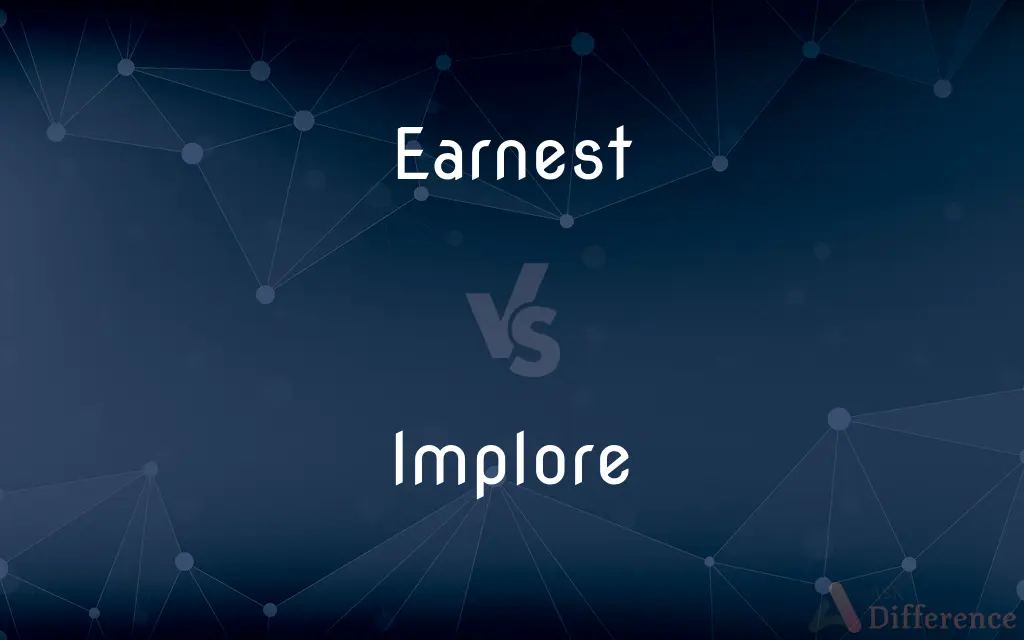 Earnest vs. Implore — What's the Difference?