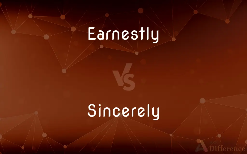 Earnestly vs. Sincerely — What's the Difference?