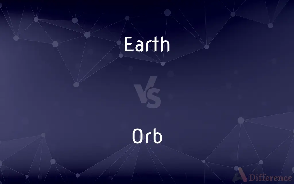 Earth vs. Orb — What's the Difference?