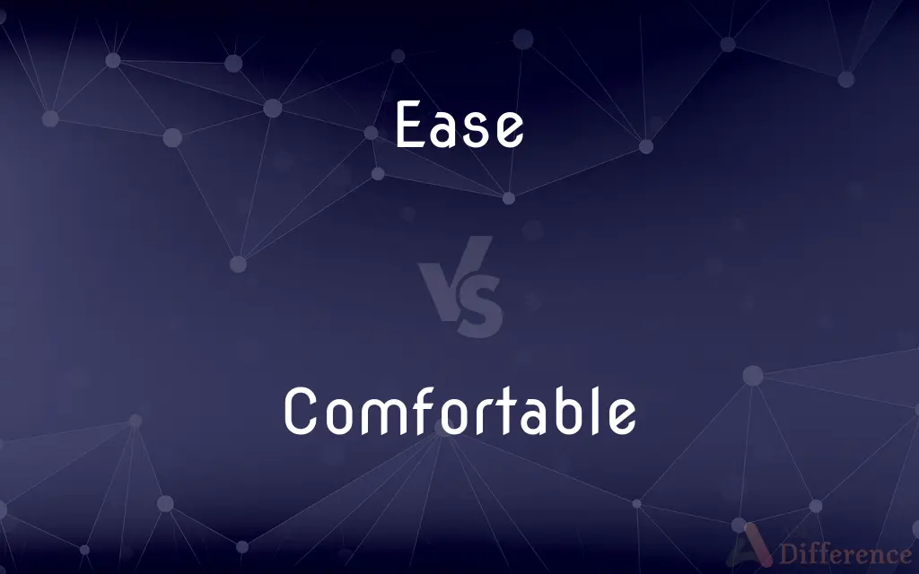 Ease vs. Comfortable — What's the Difference?