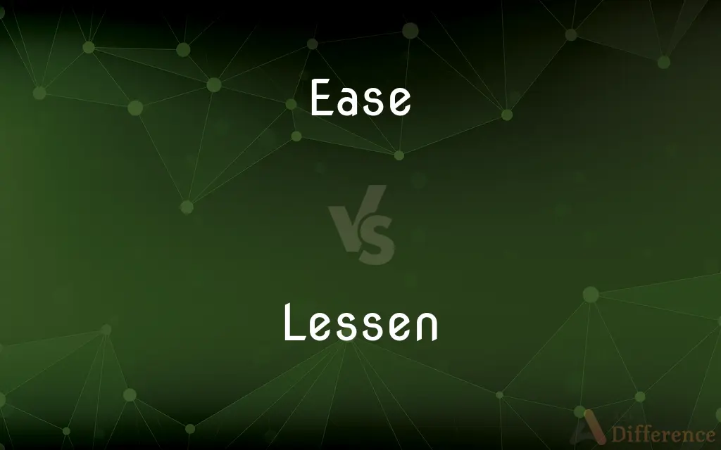 Ease vs. Lessen — What's the Difference?