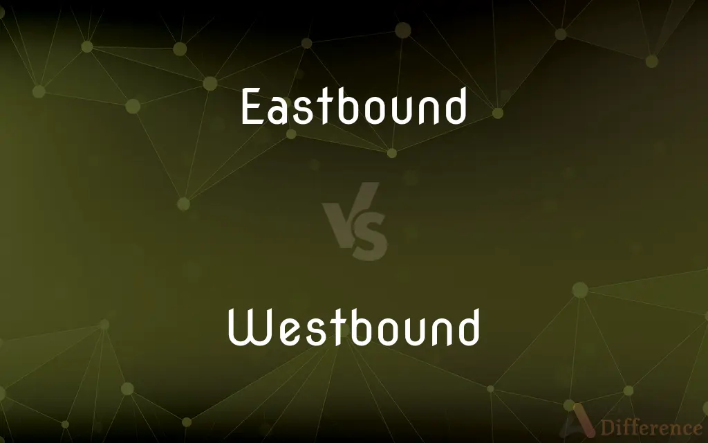 Eastbound vs. Westbound — What's the Difference?