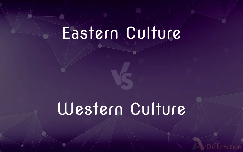 Eastern Culture vs. Western Culture — What's the Difference?