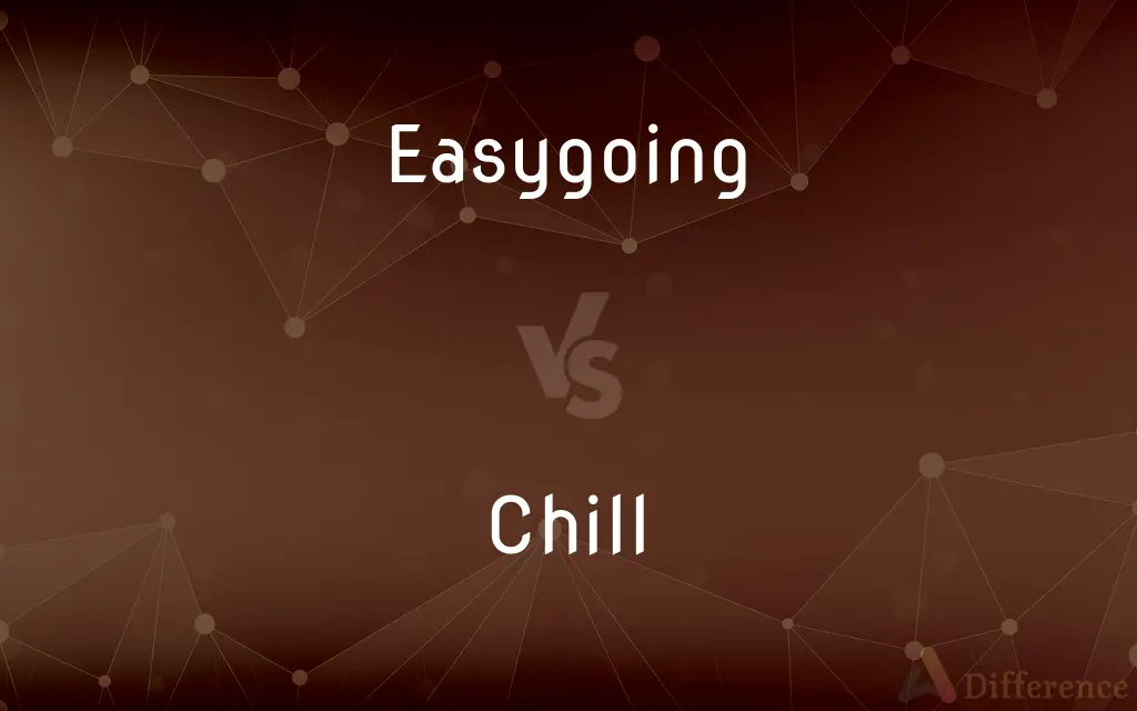 Easygoing vs. Chill — What's the Difference?