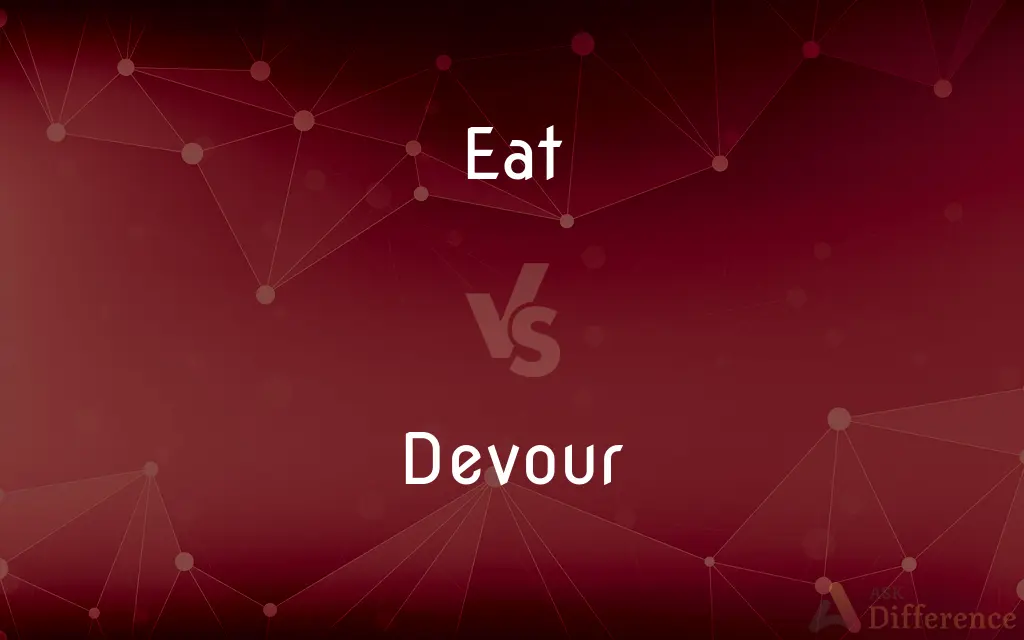 Eat vs. Devour — What's the Difference?