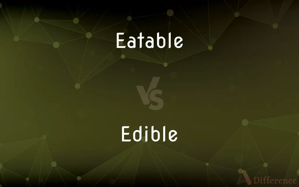 Eatable vs. Edible — What's the Difference?
