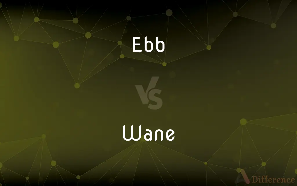 Ebb vs. Wane — What's the Difference?