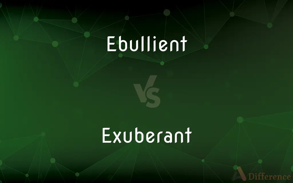 Ebullient vs. Exuberant — What's the Difference?