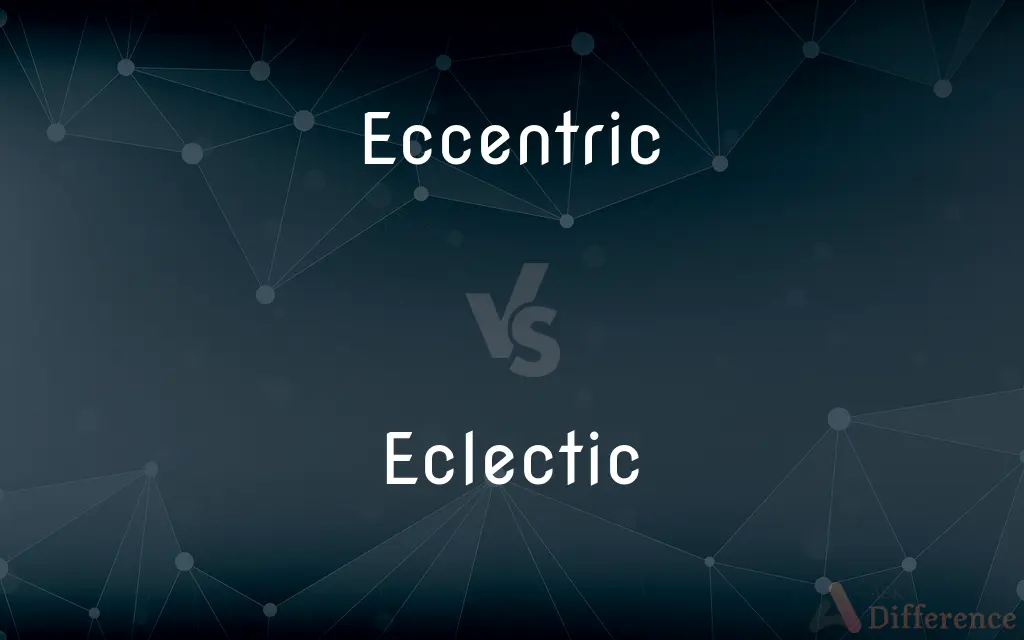 Eccentric vs. Eclectic — What's the Difference?