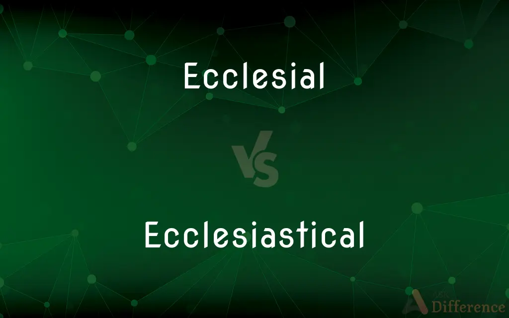 Ecclesial vs. Ecclesiastical — What's the Difference?