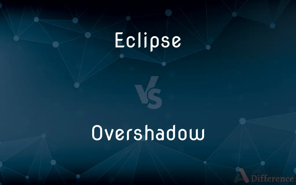 Eclipse vs. Overshadow — What's the Difference?