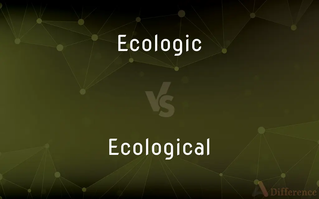 Ecologic vs. Ecological — What's the Difference?