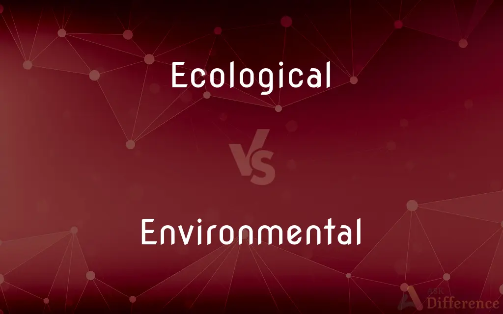 Ecological vs. Environmental — What's the Difference?