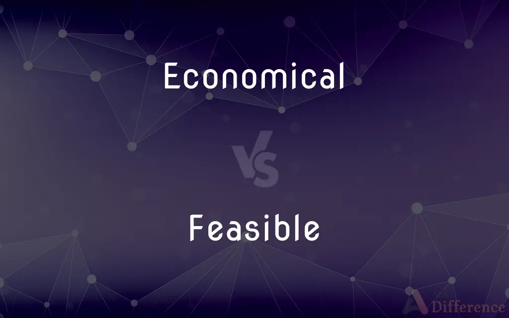 Economical vs. Feasible — What's the Difference?