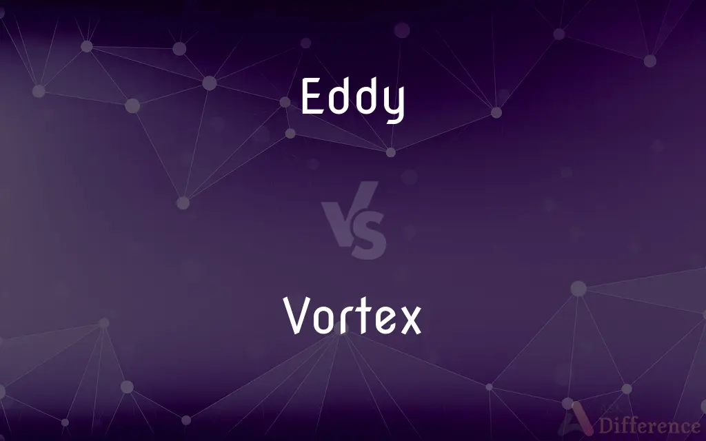 Eddy vs. Vortex — What's the Difference?