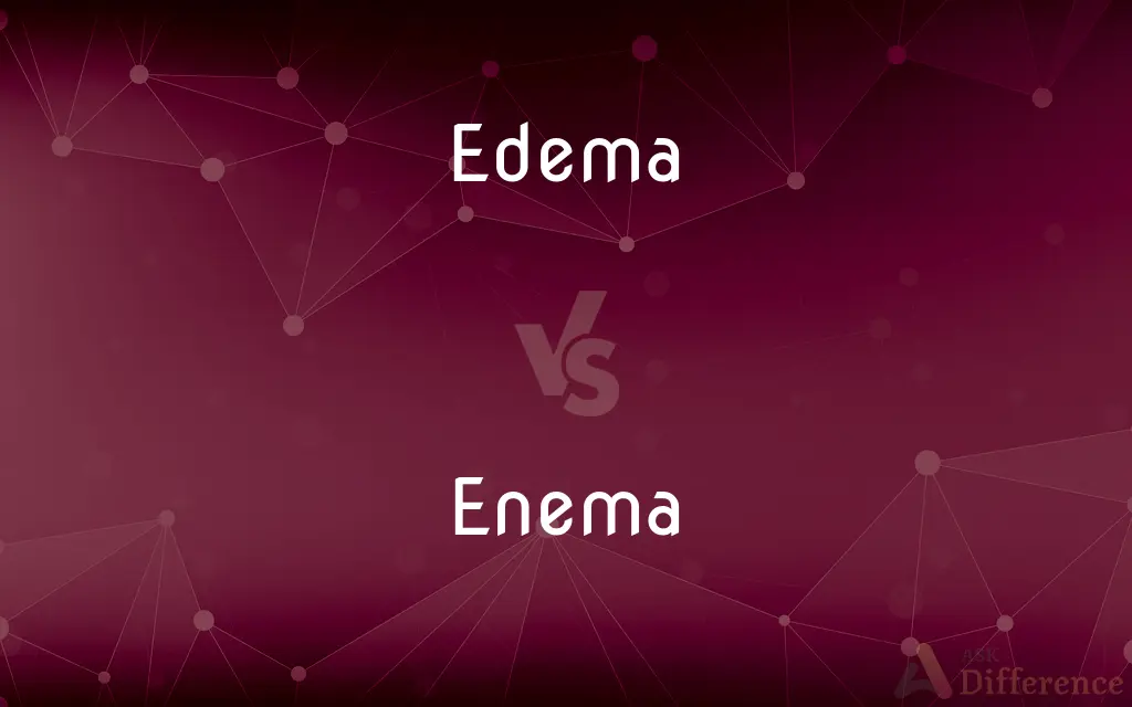 Edema vs. Enema — What's the Difference?