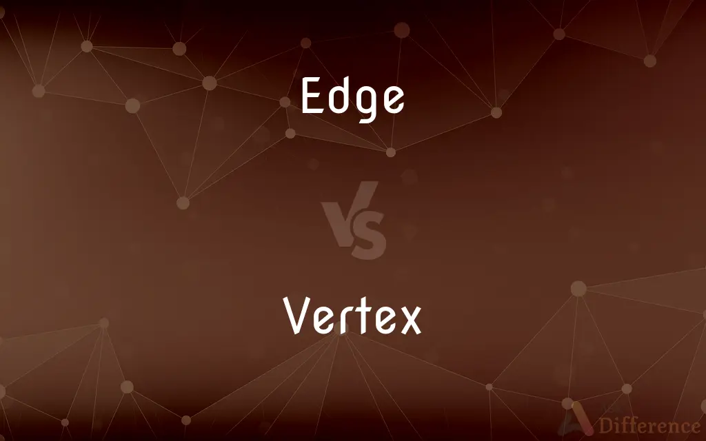 Edge vs. Vertex — What's the Difference?